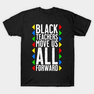 Black Teachers Move Us All Forward - Black History Month T-Shirt